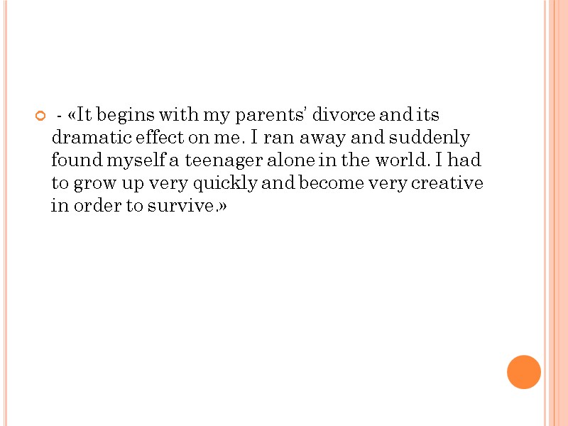 - «It begins with my parents’ divorce and its dramatic effect on me. I
